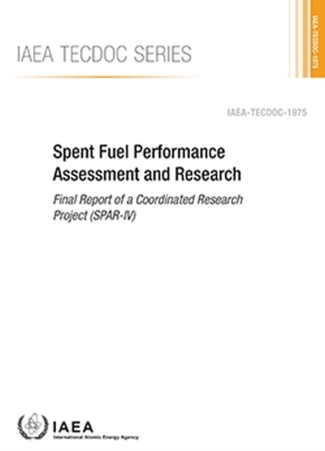 Spent Fuel Performance Assessment and Research : Final Report of a Coordinated Research Project (SPAR-IV), Paperback / softback Book