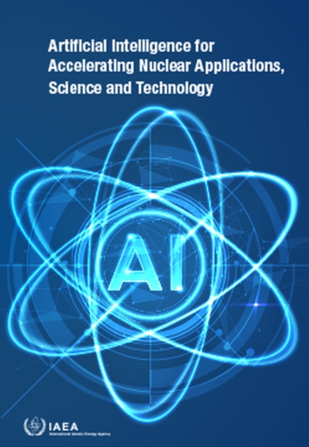 Artificial Intelligence for Accelerating Nuclear Applications, Science and Technology, Paperback / softback Book