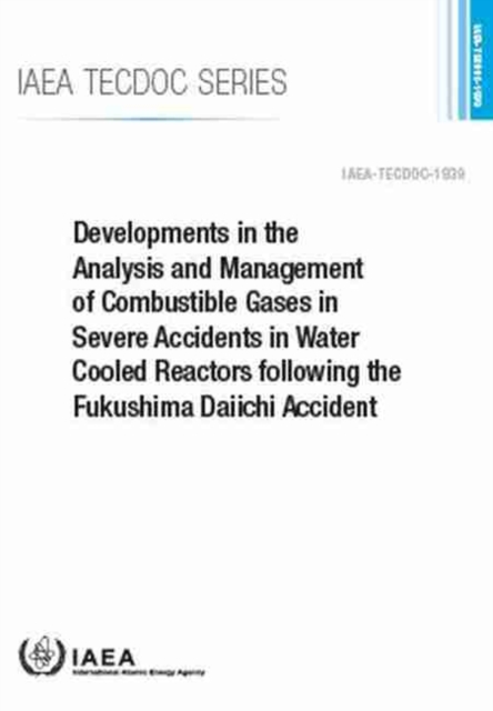 Developments in the Analysis and Management of Combustible Gases in Severe Accidents in Water Cooled Reactors following the Fukushima Daiichi Accident, Paperback / softback Book