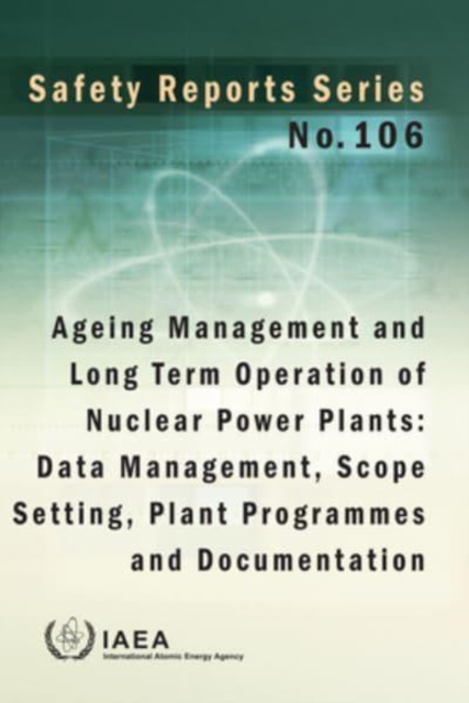 Ageing Management and Long Term Operation of Nuclear Power Plants : Data Management, Scope Setting, Plant Programmes and Documentation, Paperback / softback Book