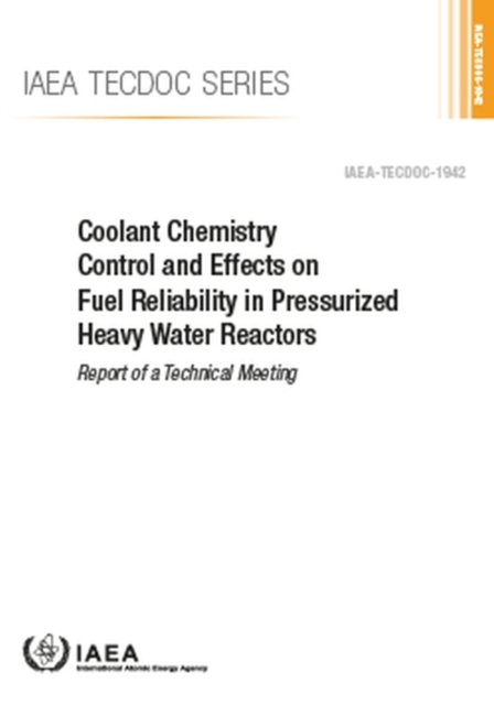 Coolant Chemistry Control and Effects on Fuel Reliability in Pressurized Heavy Water Reactors : Report of a Technical Meeting, Paperback / softback Book