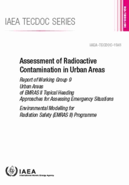 Assessment of Radioactive Contamination in Urban Areas : Report of Working Group 9 Urban Areas of EMRAS II Topical Heading Approaches for Assessing Emergency Situations, Paperback / softback Book