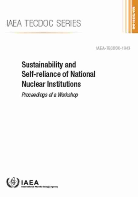 Sustainability and Self-Reliance of National Nuclear Institutions : Proceedings of a Workshop, Paperback / softback Book
