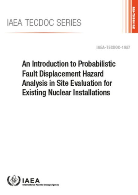An Introduction to Probabilistic Fault Displacement Hazard Analysis in Site Evaluation for Existing Nuclear Installations, Paperback / softback Book