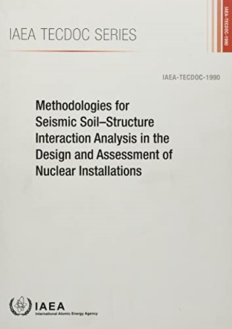 Methodologies for Seismic Soil-Structure Interaction Analysis in the Design and Assessment of Nuclear Installations, Paperback / softback Book