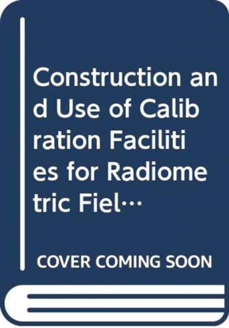 Construction and Use of Calibration Facilities for Radiometric Field Equipment, Paperback / softback Book