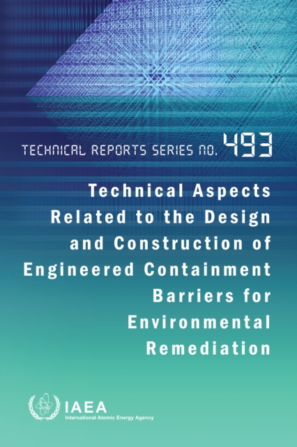 Technical Aspects Related to the Design and Construction of Engineered Containment Barriers for Environmental Remediation, EPUB eBook