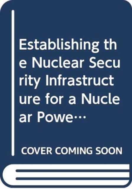 Establishing the Nuclear Security Infrastructure for a Nuclear Power Programme (French) : Implementing Guide, Paperback / softback Book