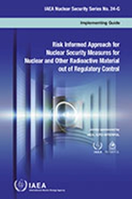 Risk Informed Approach for Nuclear Security Measures for Nuclear and Other Radioactive Material out of Regulatory Control (Arabic Edition), Paperback / softback Book