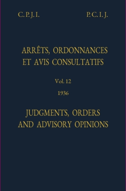 Judgments, orders and advisory opinions : Vol. 12, 1936, Hardback Book