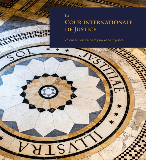 La Cour Internationale de Justice : 75 ans au service de la paix et de la justice, Paperback / softback Book