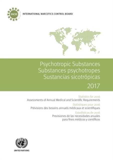Psychotropic substances 2017 : statistics for 2016, assessments of annual medical and scientific requirements for substances in schedules II, III and IV of the Convention on Psychotropic Substances of, Paperback / softback Book