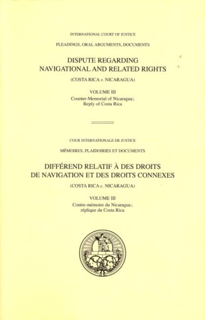 Dispute regarding navigational and related rights : (Costa Rica v. Nicaragua), Vol. III: Counter memorial of Nicaragua; reply of Costa Rica, Paperback / softback Book