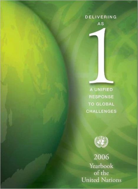 Yearbook of the United Nations : Delivering as One, A Unified Response to Global Challenges, Volume 60, 2006, Paperback / softback Book