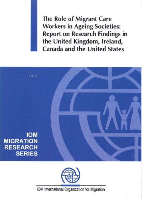 The role of migrant care workers in ageing societies : report on research findings in the United Kingdom, Ireland, Canada and the United States, Paperback / softback Book