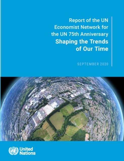 Shaping the trends of our time : report of the UN Economist Network for the UN 75th anniversary, Paperback / softback Book