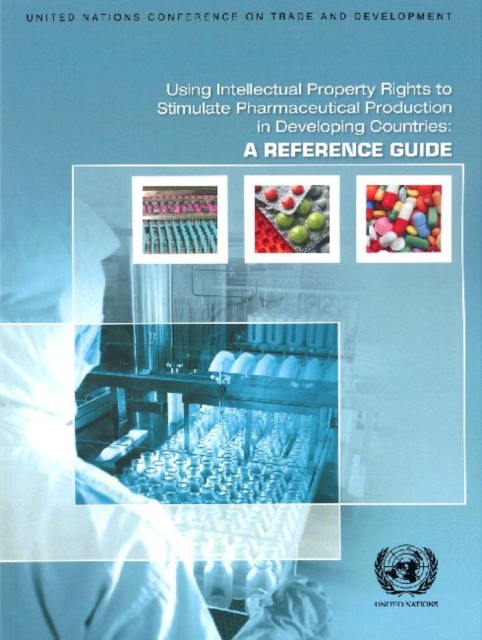 Using intellectual property rights to stimulate pharmaceutical production in developing countries : a reference guide, Paperback / softback Book