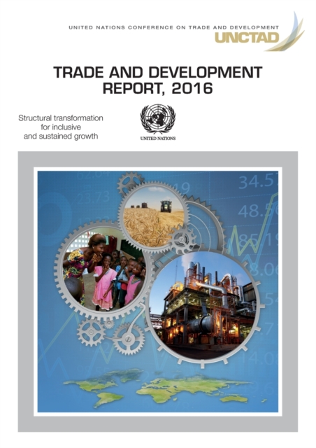 Trade and development report 2016 : structural transformation for inclusive and sustained growth, Paperback / softback Book
