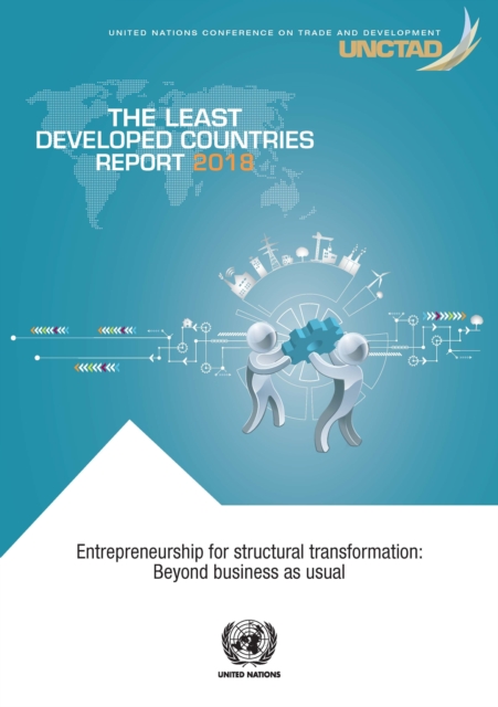 The least developed countries report 2018 : entrepreneurship for structural transformation - beyond business as usual, Paperback / softback Book