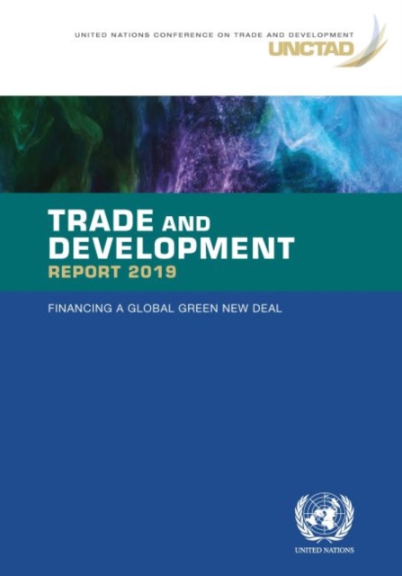 Trade and development report 2019 : financing a global green new deal, Paperback / softback Book