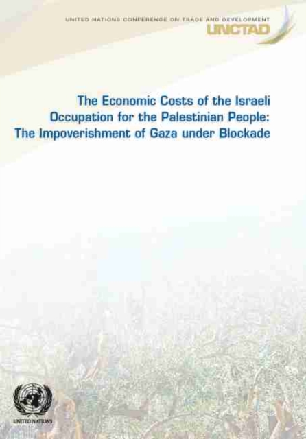 The economic costs of the Israeli occupation for the Palestinian people : the impoverishment of Gaza under blockade, Paperback / softback Book