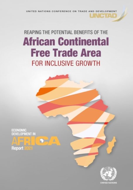 Economic development in Africa report 2021 : reaping the potential benefits of the African Continental Free Trade Area for inclusive growth, Paperback / softback Book