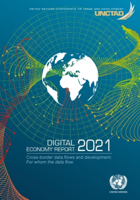 Digital economy report 2021 : cross-border data flows and development, for whom the data flow, Paperback / softback Book