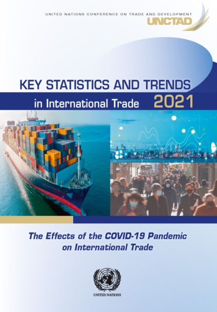 Key statistics and trends in international trade 2021 : the effects of the COVID-19 pandemic on international trade, Paperback / softback Book