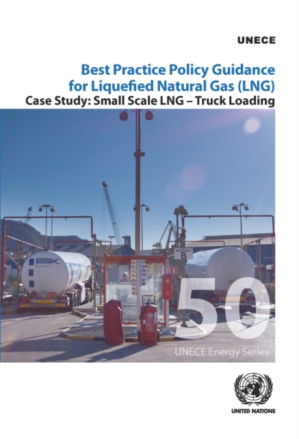 Best practice policy guidance for liquefied natural gas (LNG) : small scale LNG - truck loading, Paperback / softback Book