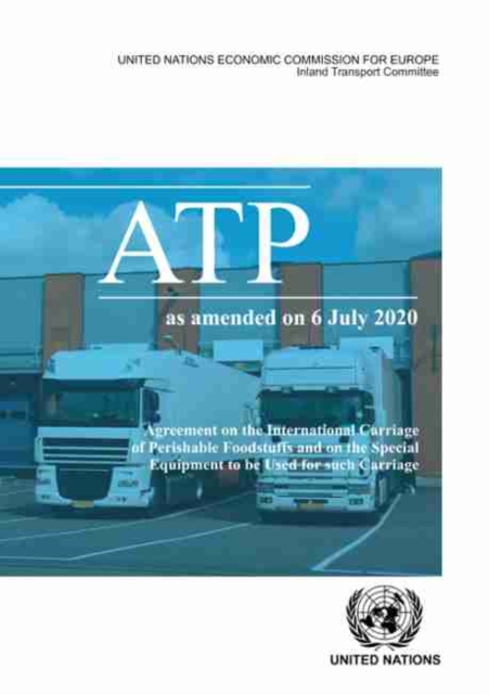 Agreement on the international carriage of perishable foodstuffs and the special equipment to be used for such carriage (ATP) : as amended on 6 July 2020, Paperback / softback Book