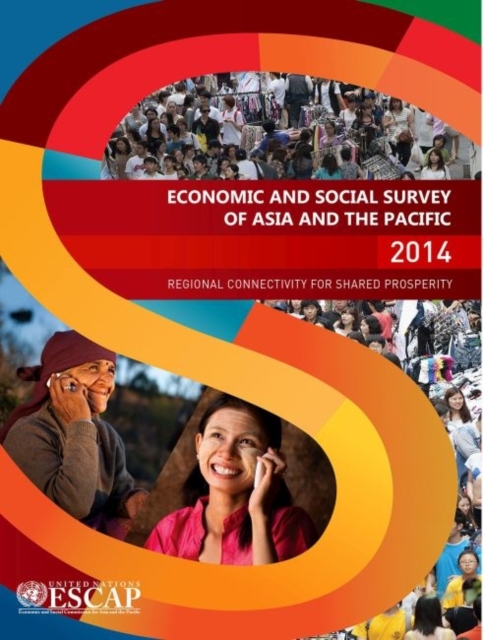 Economic and social survey of Asia and the Pacific 2014 : regional connectivity for shared prosperity, Paperback / softback Book
