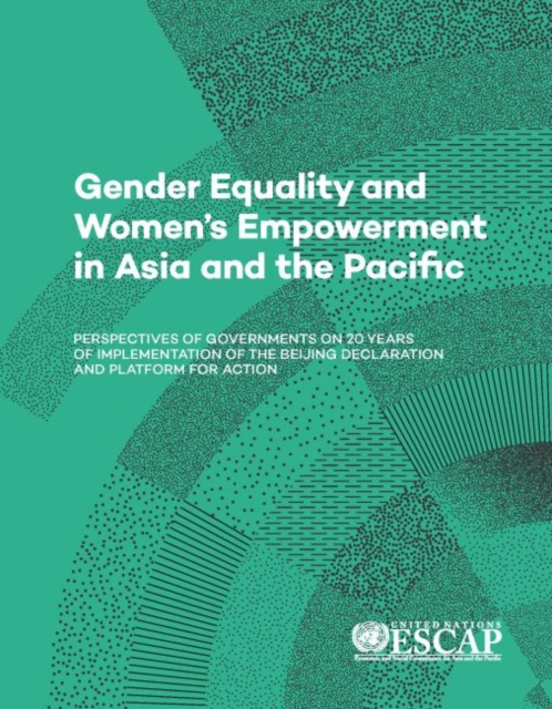 Gender equality and women's empowerment in Asia and the Pacific : perspectives of governments on 20 Years of implementation of the Beijing Declaration and platform for action, Paperback / softback Book