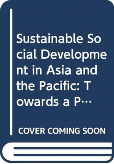 Sustainable social development in Asia and the Pacific : towards a people-centred transformation, Paperback / softback Book
