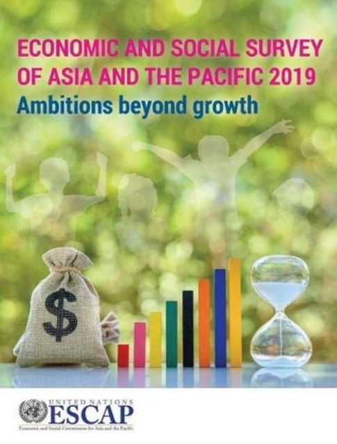 Economic and social survey of Asia and the Pacific 2019 : ambitions beyond growth, Paperback / softback Book