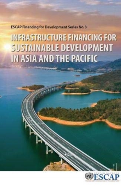 Infrastructure financing for sustainable development in Asia and the Pacific, Paperback / softback Book