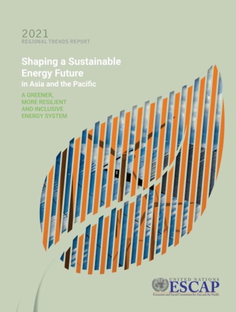 2021  regional trends report : shaping a sustainable energy future in Asia and the Pacific, a greener, more resilient and inclusive energy system, Paperback / softback Book