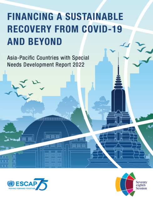 Asia-Pacific countries with special needs development report 2022 : financing a sustainable recovery from Covid-19 and beyond, Paperback / softback Book
