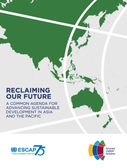 Reclaiming Our Future : A Common Agenda for Advancing Sustainable Development in Asia and the Pacific, Paperback / softback Book