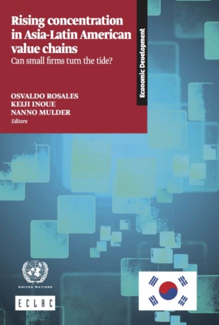 Rising concentration in Asia-Latin American value chains : can small firms turn the tide?, Paperback / softback Book