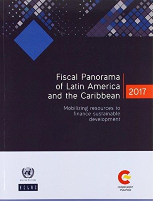 Fiscal panorama of Latin America and the Caribbean 2017 : mobilizing resources to finance sustainable development, Paperback / softback Book