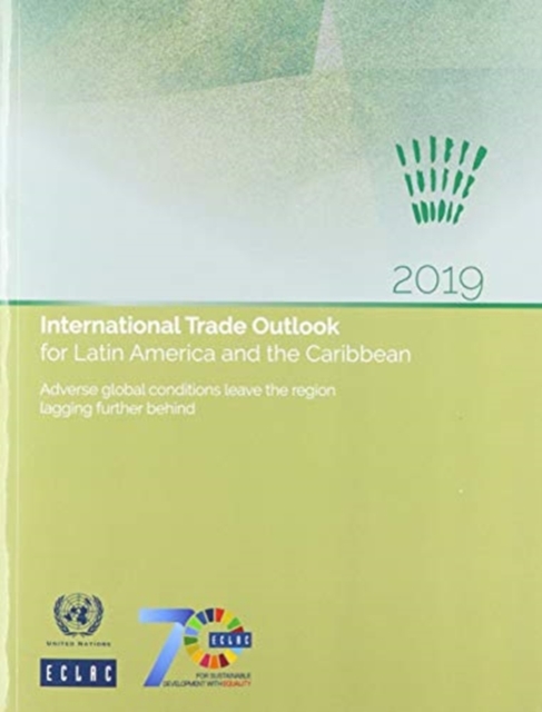 International trade outlook for Latin America and the Caribbean 2019 : adverse global conditions leave the region lagging further behind, Paperback / softback Book