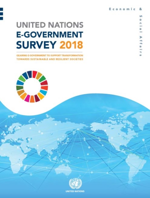 United Nations e-government survey 2018 : gearing e-government to support transformation towards sustainable and resilient societies, Paperback / softback Book