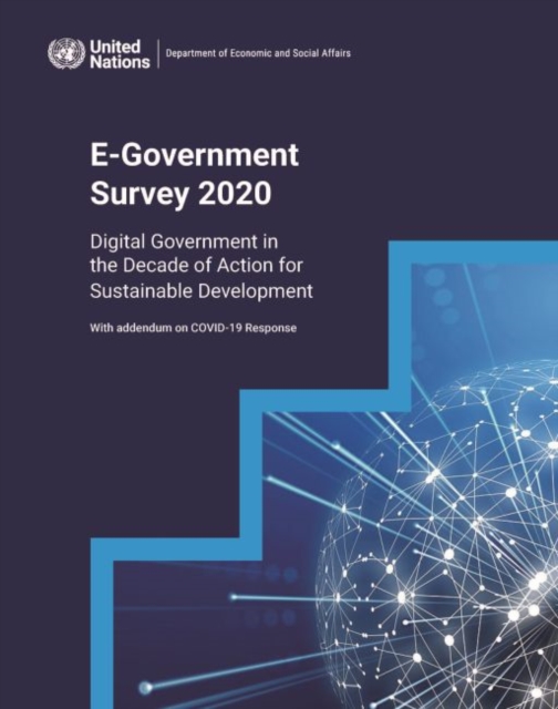 United Nations e-government survey 2020 : digital government in the decade of action for sustainable development, with addendum on COVID-19 response, Paperback / softback Book