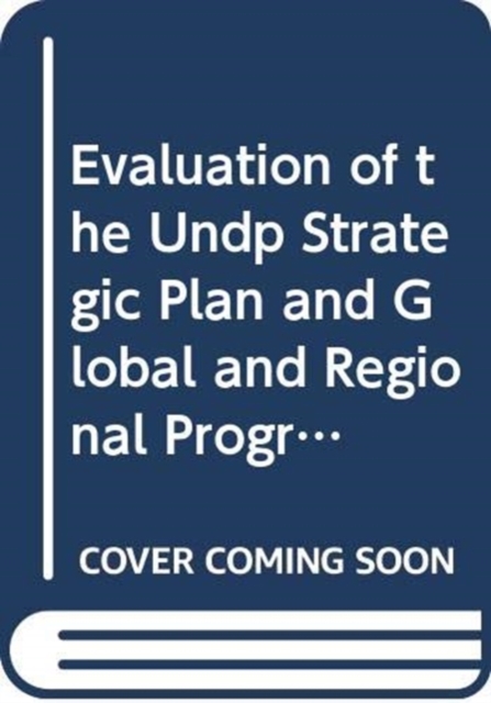 Evaluation of the UNDP Strategic Plan and Global and Regional Programmes, Paperback / softback Book
