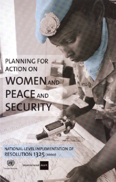 Planning for Action on Women and Peace and Security : National-level Implementation of Resolution 1325 (2000), Paperback / softback Book