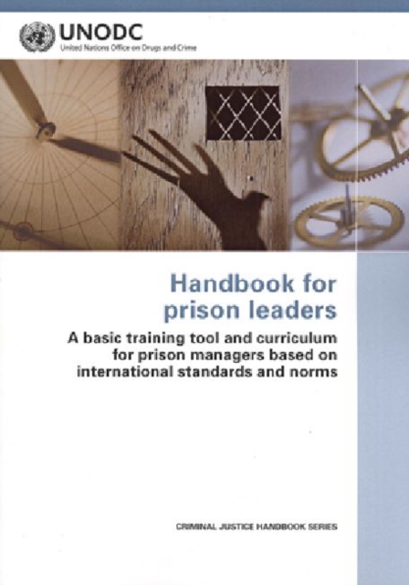 Handbook for Prison Leaders : A Basic Training Tool and Curriculum for Prison Managers Based on International Standards and Norms, Paperback / softback Book