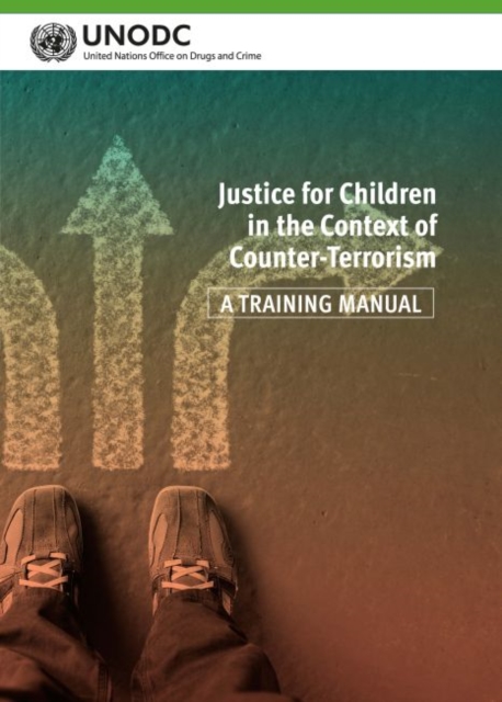 Justice for children in the context of counter-terrorism : a training manual, Paperback / softback Book