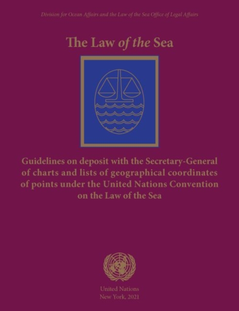 The law of the sea : guidelines on deposit with the Secretary-General of charts or lists of geographical coordinates of points under the United Nations Convention on the Law of the Sea, Paperback / softback Book
