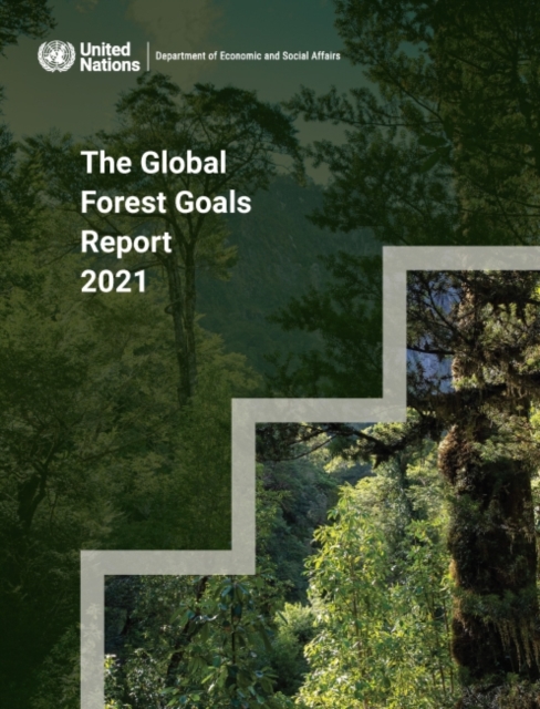 The global forest goals report 2021 : realizing the importance of forests in a changing world, Paperback / softback Book