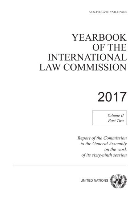 Yearbook of the International Law Commission 2017 : report of the Commission to the General Assembly on the work of its sixty-ninth session, Vol. 2: Part 2, Paperback / softback Book